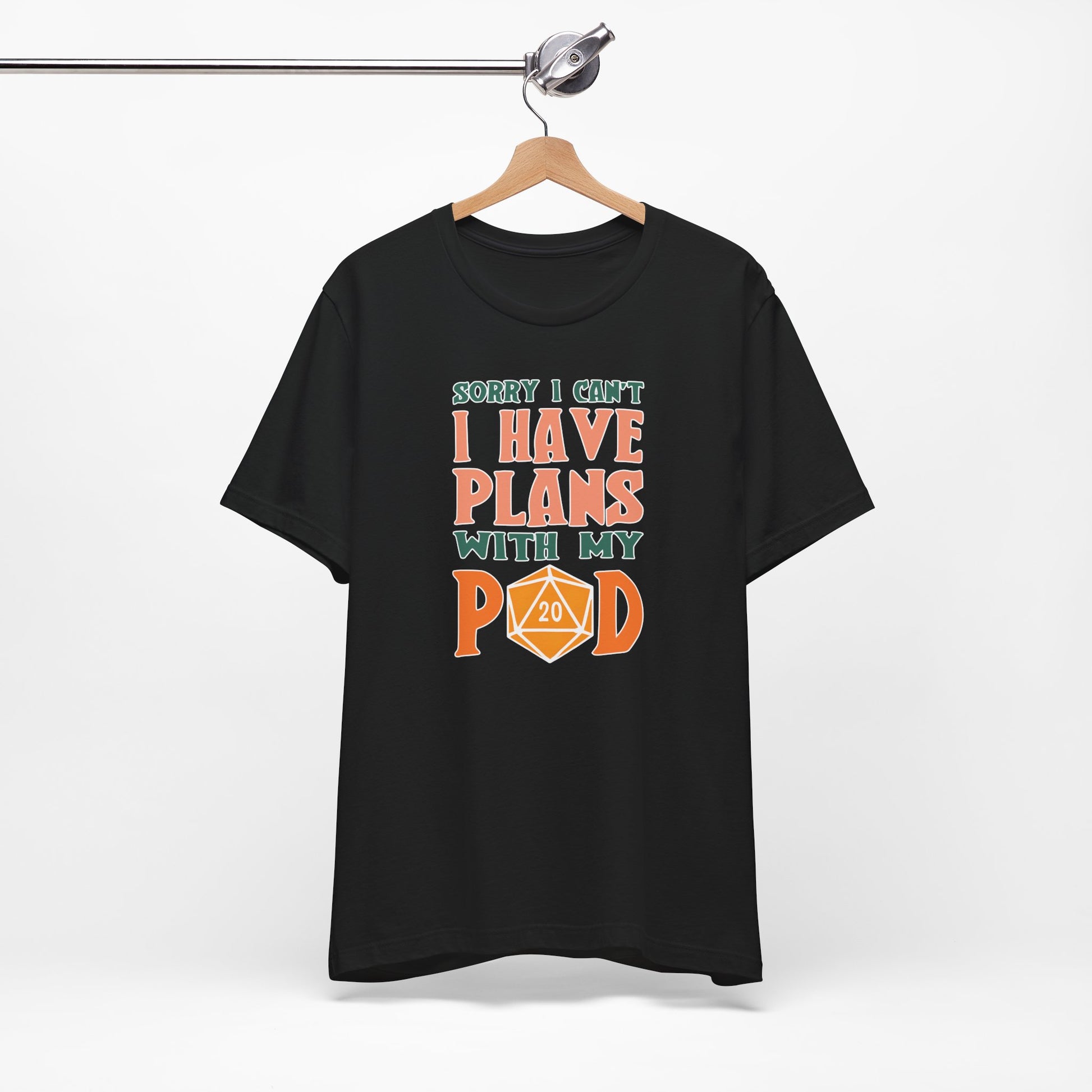 Sorry I Can't I Have Plans with My Pod Shirt | Funny TCG Shirt | Funny D&D Shirt